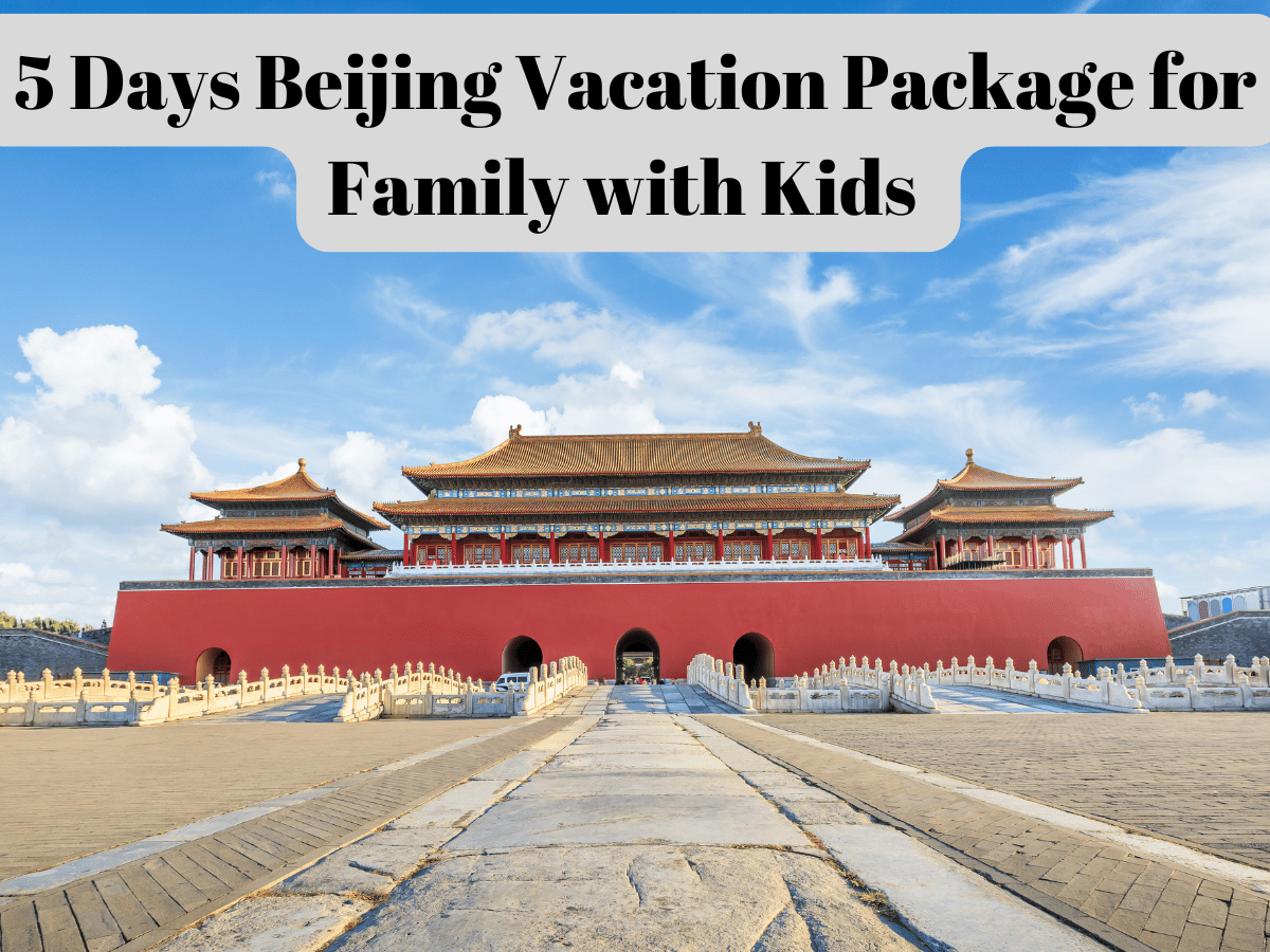  5 Days Beijing Vacation Package for Family with Kids